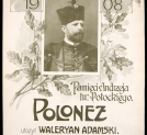 "Polonez 1908 : pamięci Andrzeja hr. Potockiego" Waleriana Adamskiego.