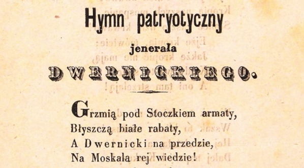  "Hymn patryotyczny jenerała Dwernickiego" Wincentego Pola.  
