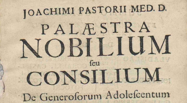  Joachim Pastorius "Joachimi Pastorii Palaestra nobilium seu Consilium de generosorum [...}" (strona tytułowa)  