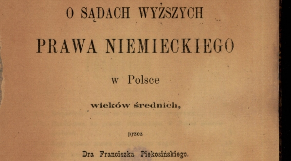  Franciszek Piekosiński "O sądach wyższych prawa niemieckiego w Polsce wieków średnich" (strona tytułowa)  