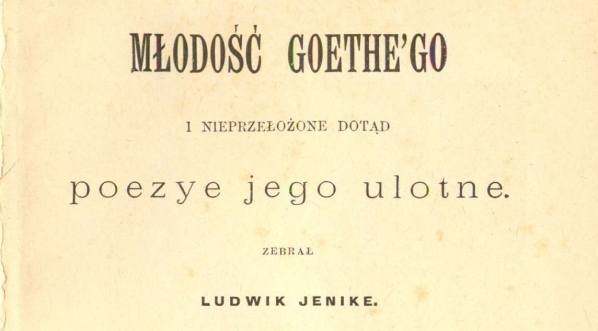  Ludwik Jenike "Młodość Goethe'go i nieprzełożone dotąd poezye jego ulotne. Cz. 1-2." (strona tytułowa)  