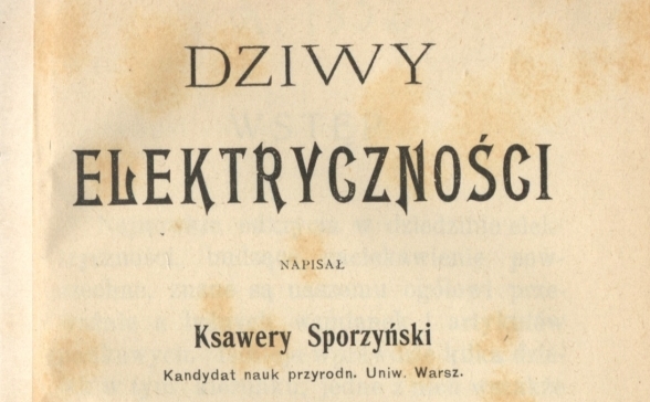  "Dziwy elektryczności" Ksawerego Sporzyńskiego.  