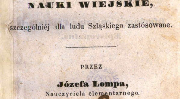  "Pielgrzym w Lubopolu, czyli Nauki wiejskie, szczególniej dla ludu szląskiego zastósowane" Józefa Lompy.  