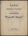 Wilhelm Troschel "Lira: zbiór pieśni z towarzyszeniem fortepianu." (partytura, wyd. Gustaw Sennewald)