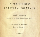 Strona tytułowa "Z pamiętników Kajetana Koźmiana.  Część pierwsza, (od r. 1779 do epoki Czteroletniego Sejmu). "