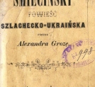 "Śmieciński : powieść szlachecko-ukraińska" Aleksandra Grozy.
