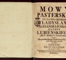"Mowy pasterskie j.o. ... prymasa Władysława Alexandra Pomiana z Łubny Łubienskiego ... sczegulnie [!] dla powszechnego duchownych y swieckich owieczek pożytku do druku podane roku 1761 dnia 25 listopada".