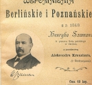"Wspomnienia berlińskie i poznańskie z r. 1848" Henryka Szumana.