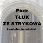  Piotr Tłuk ze Strykowa h. Łazęka  