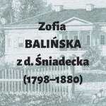  Zofia Balińska (z domu Śniadecka)  