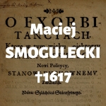  Maciej Smogulecki (Smogolecki) h. Grzymała  