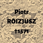  Piotr Roizjusz (Roysius, Pedro Ruiz de Moros)  