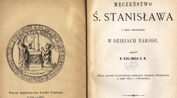  "Męczeństwo ś. Stanisława i jego znaczenie w dziejach narodu napisał X. Kalinka C.R."  (Rzecz czytana na posiedzeniu publiczném Akademii Umiejętności, 3 maja 1879 r. w Krakowie)  