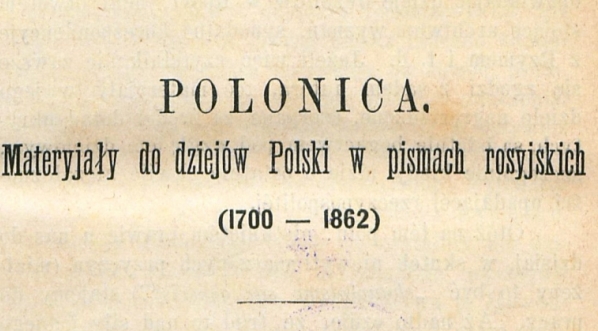  "Polonica : materyjały do dziejów Polski w pismach rosyjskich (1700 1862)" Antoni Józef  Rolle.  