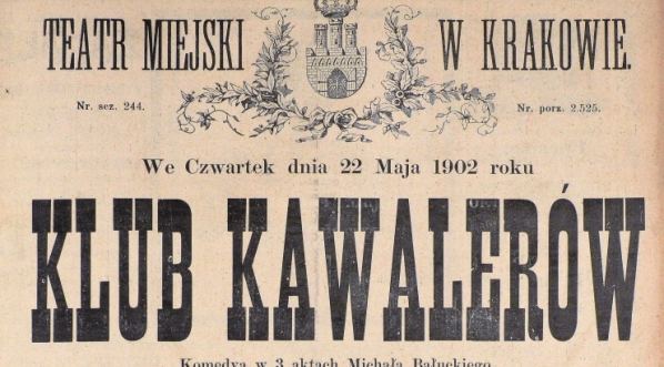  We Czwartek dnia 22 Maja 1902 roku "Klub kawalerów" komedya w 3 aktach Michała Bałuckiego [...].  