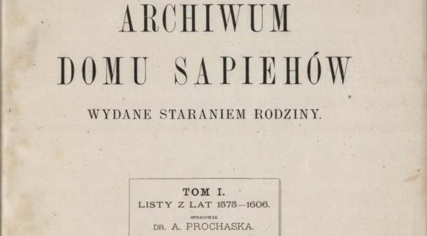  Antoni Prochaska "Archiwum domu Sapiehów wydane staraniem rodziny" (strona tytułowa)  