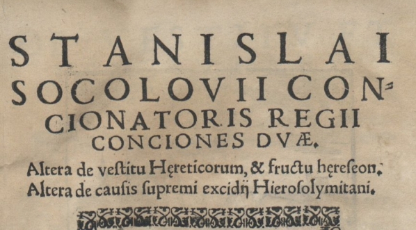  Stanisław  Sokołowski "Stanislai Socolovii concionatoris regii Conciones dvae, altera de vestitu h[a]ereticorum et fructu h[a]ereseon, altera de causis supremi excidij Hierosolymitani." (strona tytułowa)  