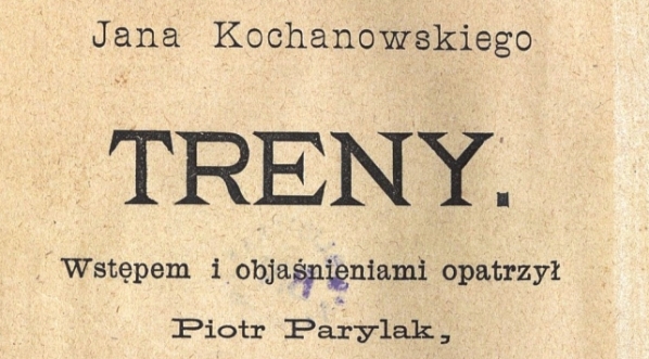  "Treny" Jana Kochanowskiego ze wstępem i objaśnieniami Piotra Parylaka.  