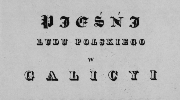  Żegota Pauli "Pieśni ludu polskiego w Galicji"  