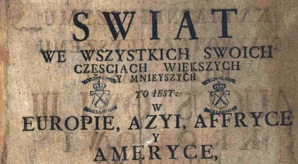  "Swiat we wszystkich swoich częsciach [...] to iest w Europie, Azyi, Affryce y Ameryce [...] geograficznie, chronologicznie y historycznie okryslony [...] przez X. Władysława Łubieńskiego [...]".  