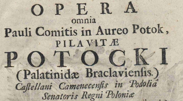  Paweł Potocki "Opera omnia Pauli Comitis in Aureo Potok Pilavitae Potocki [...]." (strona tytułowa)  