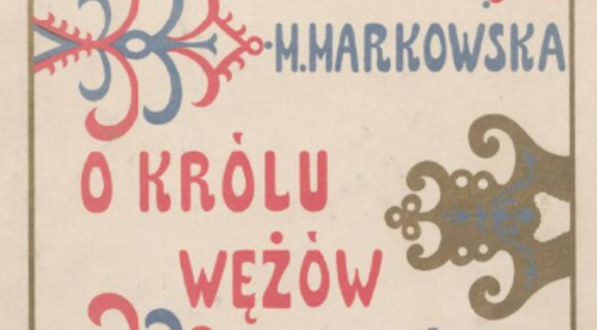  "O królu wężów i o Jaśku" Marii Markowskiej.  