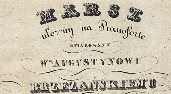  "Marsz : ułożony na pianoforte : ofiarowany W-u Augustynowi Brzeżańskiemu Dowódcy Pułku Ochotników Jazdy Poznańskiej" Józefa Władysława Krogulskiego.  