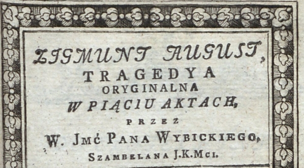  Tragedia “Zygmunt August”  Józefa Wybickiego  