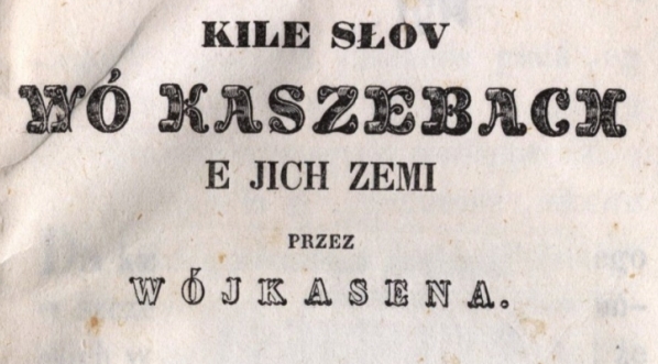  "Kile słov wó Kaszebach e jich zemi" Floriana Stanisława Ceynowy.  
