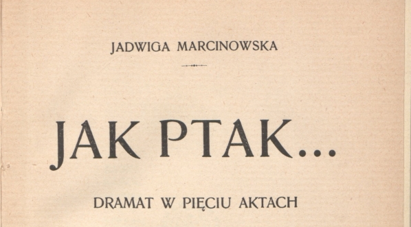  Jadwiga  Marcinowska "Jak ptak..: dramat w pięciu aktach" (strona tytułowa)  