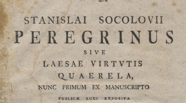  Stanisław Sokołowski "Stanislai Socolovii Peregrinus sive laesae virtutis quaerela, nunc primum ex manuscripto publicae luci exposita, adiecta autoris vita eiusque operum notitia." (strona tytułowa)  