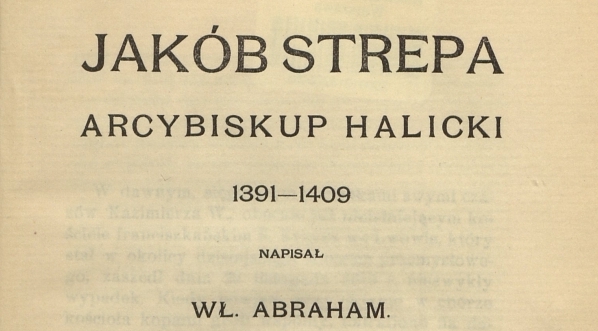  Tytułowa strona książki "Jakób Strepa arcybiskup halicki 1391-1409".  
