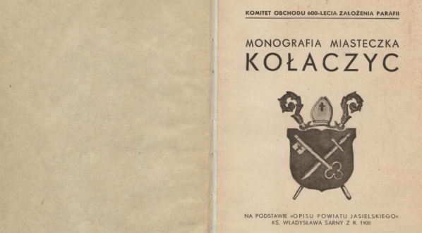  Monografia miasteczka Kołaczyc : (na podstawie "Opis powiatu jasielskiego" ks. Władysława Sarny z r. 1908). (strona tytułowa)  