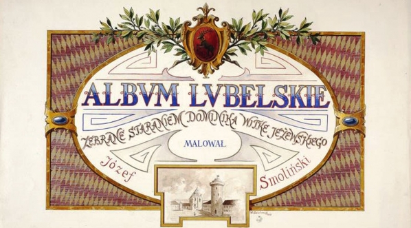  Projekt okładki do wydawnictwa "Album Lubelskie zebrane staraniem Dominika Witke-Jeżewskiego, malował Józef Smoliński".  