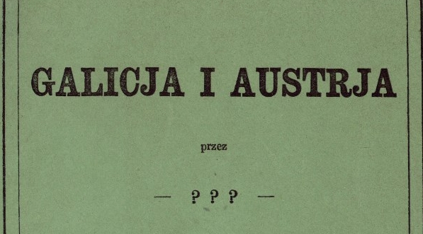  "Galicja i Austrja" Władysława Koziebrodzkiego.  