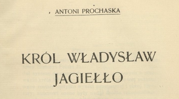  Antoni Prochaska "Król Władysław Jagiełło" (strona tytułowa)  