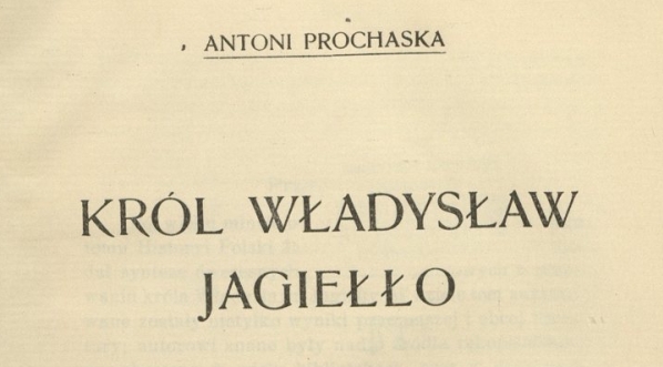  Antoni Prochaska "Król Władysław Jagiełło" (strona tytułowa)  