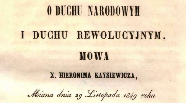  "O duchu narodowym i duchu rewolucyjnym, mowa X. Hieronima Kaysiewicza, miana dnia 29 listopada 1849 roku w Kościele Matki Boskiej Wniebowziętej (de l'Assomption), w Paryżu."  