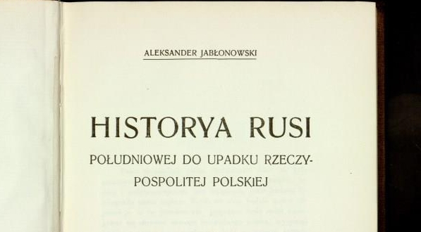  Strona tytułowa pracy Aleksandra Jabłonowskiego "Historya Rusi południowej do upadku Rzeczypospolitej Polskiej"  