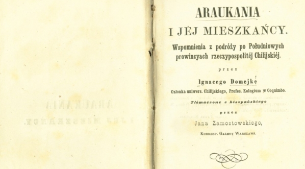  Ignacy Domeyko "Araukania i jej mieszkańcy [...]", przekład z hiszpańskiego Leonard Rettel (Jan Zamostowski)  