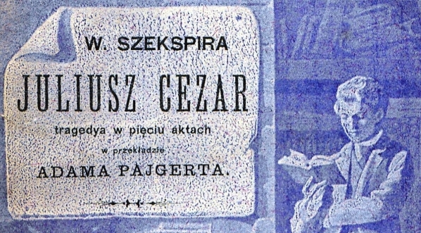 "W. Szekspira Juljusz Cezar" w tłumaczeniu  Adama Pajgerta.  