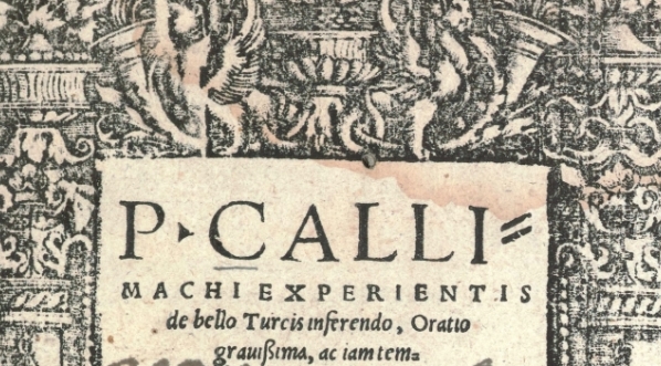  "P. Callimachi experientis de bello Turcis inferendo, oratio grauissima, ac iam temporibus conuenienussima. Item eivsdem historia, de his quae a Venetis tentata sunt, Persis ac Tartaris contra Turcos mouendis, non solum uerborum elegantia conscripta singu  