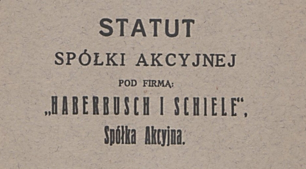  Statut spółki akcyjnej pod firmą: "Haberbusch i Schiele, Spółka Akcyjna" (1931 r.)  