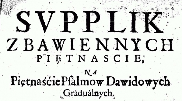  Krzysztof Piekarski "Supplik zbawiennych piętnascie na piętnaście Psalmow Dawidowych gradualnych" (strona tytułowa)  