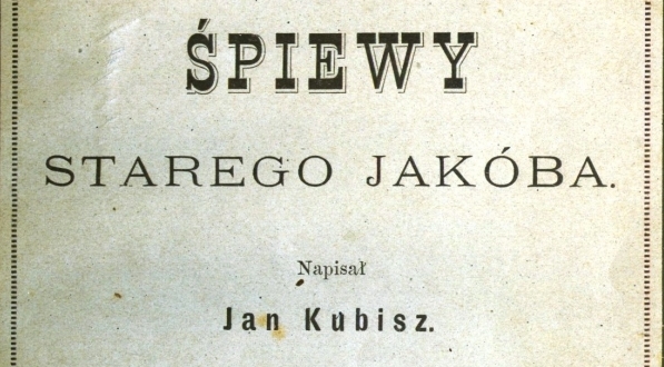  "Śpiewy starego Jakóba" Jana Kubisza.  
