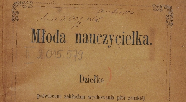  "Młoda nauczycielka : dziełko poświęcone zakładom wychowania płci żeńskiej' Antoniny Machczyńskiej.  