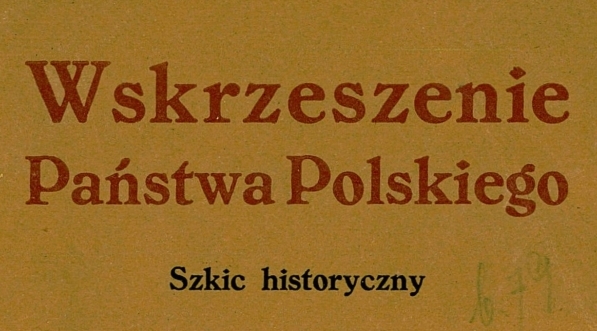  "Wskrzeszenie państwa polskiego : szkic historyczny. T. 1, 1914 - 1918." Michała Bobrzyńskiego.  