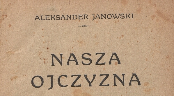  "Nasza ojczyzna" Aleksandra Janowskiego.  