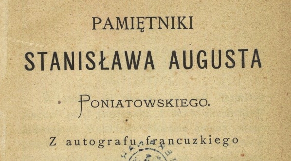  "Pamiętniki  Stanisława Augusta Poniatowskiego".  