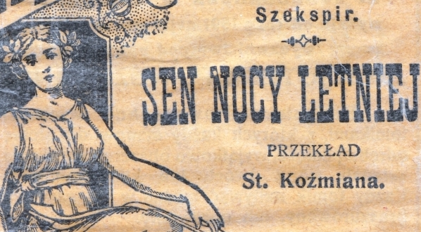  "Sen nocy letniej" Williama Shakespeare`a" w tłumaczeniu Stanisława Egberta Koźmiana.  